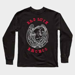 Bad luck bronco Long Sleeve T-Shirt